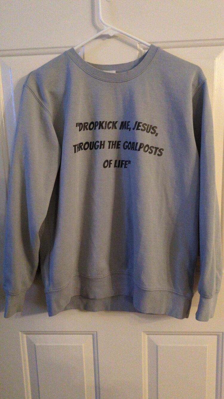 Dropkick Me, Jesus, Through The Goalposts of Life Novelty Sweatshirt Women's LG